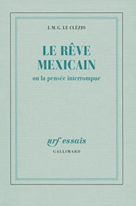 Le rêve mexicain ou la pensée interrompue. Le Clézio J.M.G