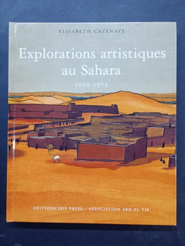 Explorations artistiques au Sahara : 1850-1975 (avec un envoi de l’auteur). CAZENAVE, Elisabeth