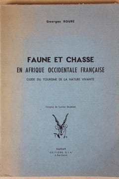 Faune et chasse en Afrique occidentale française. Guide du tourisme de la nature vivante. Croquis de Lucien Blancou. Roure (Georges)