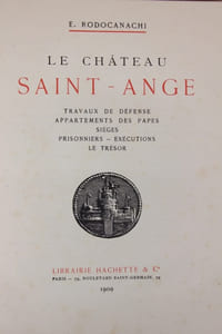 Le Château Saint-Ange. Travaux de défense, appartements des papes, sièges, prisonniers, exécutions, le trésor.