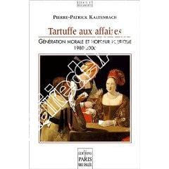 Tartuffe aux affaires - Génération morale et Horreur politique 1980 - 2000. Kaltenbach (Pierre-Patrick)