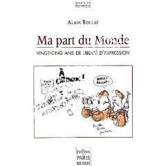 Ma part du Monde. Vingt-cinq ans de liberté d’expression. Rollat Alain