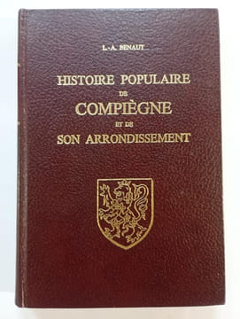 Histoire populaire de Compiègne et de son arrondissement. BENAUT, L.-A.