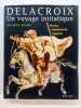 Delacroix, Un voyage initiatique. Maroc, Andalousie, Algérie. ARAMA, Maurice