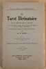 Le Tarot divinatoire : clef du tirage des cartes et des sorts... les 22 arcanes majeurs et les 56 arcanes mineurs . PAPUS (Docteur Gérard Encausse)