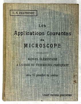Les Applications courantes du microscope, manuel élémentaire à l'usage du pharmacien pratiquant. PELTRISOT, C. N.