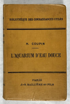 L'aquarium d'eau douce et ses habitants, animaux et végétaux. COUPIN, Henri