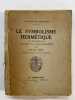 Le Symbolisme Hermétique dans ses rapports avec l'Alchimie et la franc-maçonnerie. WIRTH Oswald