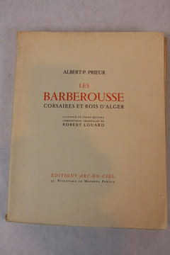 Les Barberousse. Corsaires et rois d’Alger. Illustré de vingt-quatre compositions originales de Robert Louard.. [Algérie] Prieur (Albert-P.) - Louard ...