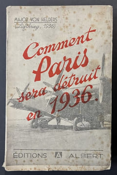 Comment Paris sera détruit en 1936. Traduction de Luftkrieg 1936 par A. M. Hellot. HELDERS, Major von (pseudonyme du docteur Robert Knauss, ...