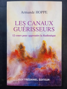 Les canaux guérisseurs - 12 cours pour apprendre la Radionique. Les révélations d'Hermès Trismégiste pour le IIIème millénaire