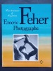 Emeric Feher, photographe, 1904-1966: Les travaux & les jours. Pierre Borhan, Jean-Jacques Poulet-Allamagny