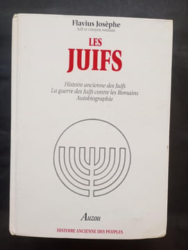 Les Juifs : Histoire ancienne des juifs - La guerre des juifs contre les romains - Autobiographie. Josèphe, Flavius