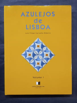 Azulejos de Lisboa - Volume I. Luis Filipe Carvalho Ribeiro