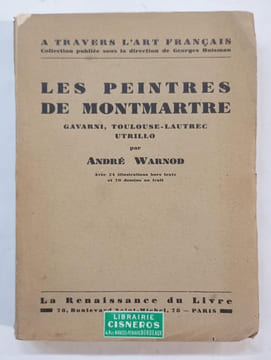 Les Peintres de Montmartre Gavarni, Toulouse-Lautrec, Utrillo. . Avec 24 illustrations hors texte et 70 gravures dans le trait. WARNOD, André