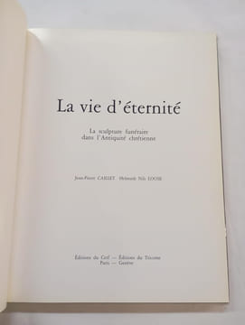 La vie d'éternité - La sculpture funéraire dans l'antiquité chrétienne. Jean-Pierre Caillet, Nils Loose, Helmuth
