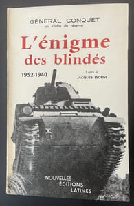 L’énigme de notre manque de divisions blindées (1932-1940). Avec une réfutation de certaines responsabilités imputées au Maréchal Pétain / général Conquet,... ; [lettre-préface de Jacques Isorni]