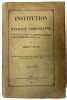 Institution de la religion chrestienne [2 volumes]. Nouvellement mise en quatre livres et distinguée par chapitres, en ordre et méthode bien propre, ...
