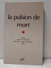 La pulsion de mort. Green - Ikonen - Laplanche - Rechardt - Segal - Widl&ouml;cher - Yorke. 