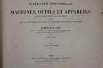 Publication Industrielle des Machines , Outils et Appareils les plus Perfectionnés et les plus Récents employés dans les diférentes branches de ...