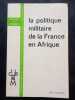 La politique militaire de la France en Afrique. Pascal Chaigneau