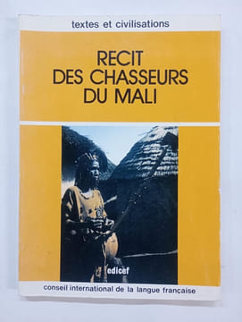 Récit des chasseurs du Mali - Dingo Kanbili : une épopée des chasseurs malinké de Bala Jinba Jakite. Récits recueillis et traduits par Dosseh Joseph ...