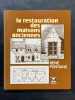 La Restauration des maisons anciennes : Pour sauvegarder notre patrimoine, 50 bâtiments ruraux aménagés dans le respect de la tradition et de ...