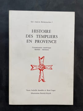 Histoire des templiers en provence connaissance ésotérique kabale alchimie. AMADÉO Isabelle ; LAGET René