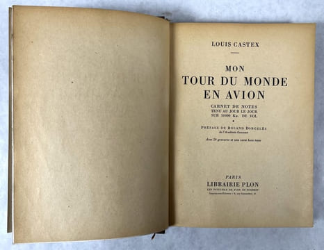 Mon tour du monde en avion : carnet de notes tenu au jour le jour sur 50 000 km de vol . Préface de Roland Dorgelès.... CASTEX, Louis