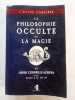 La Philosophie Occulte ou la Magie de Henri Corneille-Agrippa - L'Œuvre Complète (Livres I, II, III, IV). Henri Corneille Agrippa