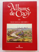 Albums de Croÿ : Tome XII, châtellenies de Lille, Douai, Orchies. I, généralités, abbayes, villes et villages par Duvosquel, Jean-Marie; LESAGE, Christiane - Image 1