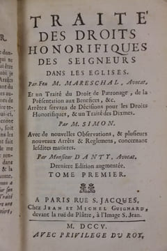 Traité des Droits honorifiques des seigneurs dans les Eglises. Par feu M. Mareschal, avocat. Et un traité du droit de Patronage, de la Présentation ...