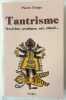 Tantrisme : doctrine, pratique, art, rituel. édition sous la direction d'Aline Apostolska. FEUGA, Pierre