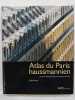 Atlas du Paris haussmannien - La ville en héritage du Second Empire à nos jours. Pierre Pinon