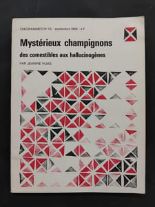 Mysterieux Champignons. Des comestibles aux hallucinogenes