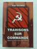 Trahisons sur commande (avec un envoi de l’auteur). Histoire du Parti Communiste Français. HOLEINDRE, Roger