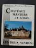 Châteaux manoirs et logis - les Deux-Sèvres. 