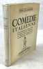 La Comédie italienne. L'improvisation, les canevas, vies, caractères, portraits, masques des illustres personnages de la Commedia dell'Arte. ...