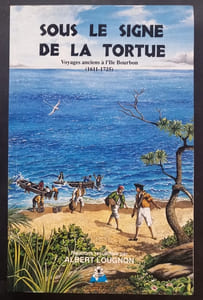 Sous le signe de la tortue - Voyages anciens à l'Ile Bourbon (1611-1725)