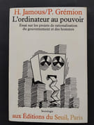 L'Ordinateur au pouvoir. Essai sur les projets de rationalisation du gouvernement des hommes par Pierre Grémion, Haroun Jamous