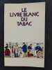 Le Livre blanc du tabac - Pour un art du mieux fumer, suivi du guide de l'amateur. Avant- propos d’Edgar faure. Confrérie de Jean Nicot