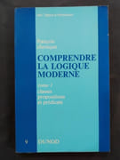 Comprendre la logique moderne tome I : classes propositions et prédicats par François Chenique