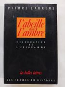 L'abeille dans l'ambre. Célébration de l'épigramme de l'époque alexandrine à la fin de la Renaissance. par Pierre Laurens