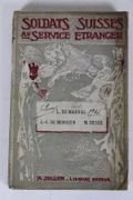 Soldats suisses au Service Etranger. Un officier neuchâtelois au service de France L. de Marval. Journal de J. F. de Morsier. Une affaire de recrutement au dix-septième siècle M. Besse. Avec notices, portrait et fac-simile. par  Marval, L. de. - Morsier, J. F. - Besse, M. 