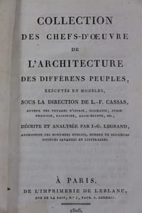 Collection des chefs-d'oeuvre de l'architecture des différens peuples, exécutés en modèles, sous la direction de L.-F. Cassas [à la suite]  Considérations sur l'état des beaux-arts à Paris, particulièrement sur celui de l'architecture, et sur la nécessité d'y élever plusieurs monumens importans, par C.-A. Guillaumot [à la suite] De l'État actuel des arts à Genève, par T. C. Bruun-Neergaard [à la suite] Essai sur les moyens de determiner ce qui constitue la beaute essentielle dans l'architecture. Par C.A. Guillaumot  [à la suite] Projet d’achèvement de l’Eglise de la Madeleine suivant sa première destination, par L. Vaudoyer  [à la suite] Notice sur le modèlre du monument Choragique de Lysicrates, vulgairement connu sous le nom de Lanterne de Démosthène à Athènes  [à la suite]  Dissertation sur l'ancienne inscription de la Maison-Carrée de Nismes, Par M. Seguier, de l'Académie Royale de Nismes... Nouvelle Édition [à la suite]  Le Tableau des Sabines exposé publiquement au Palais national des sciences et des arts, salle de la ci-devant Académie d'architecture par le Cen David,...  [à la suite] Exposition de trois tableaux dans une des salles du Palais national... par le Cen Regnault,