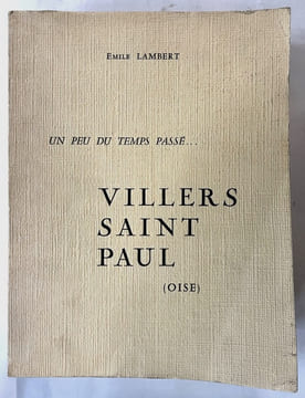 Un peu du temps passé... Villers-Saint-Paul (Oise), sa seigneurie (1140-1789), sa châtellenie (Creil), son comté (Clermont), étude historique, ...