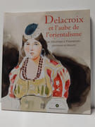 Delacroix et l'aube de l'orientalisme - De Decamps à Fromentin, peintures et dessins par Vincent Pomarède, Nicole Garnier-Pelle, Abdel Aïssou (Préface) 
