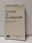 La reine et le calligraphe - Mes juifs de Damas par Moussa Abadi