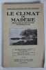 Le climat de Madère. Ébauche d'une étude comparative. Le meilleur climat du Monde. Station fixe et la plus belle d'Hiver. CASTELO-BRANCO, Hugo C. de ...