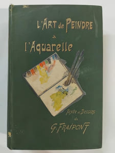 L'art de peindre a l'aquarelle. Ouvrage accompagnée de 300 dessins inédits de l'auteur et de 6 fac-similés d'aquarelles (marines, paysages, fleurs, natures mortes, animaux, figures)